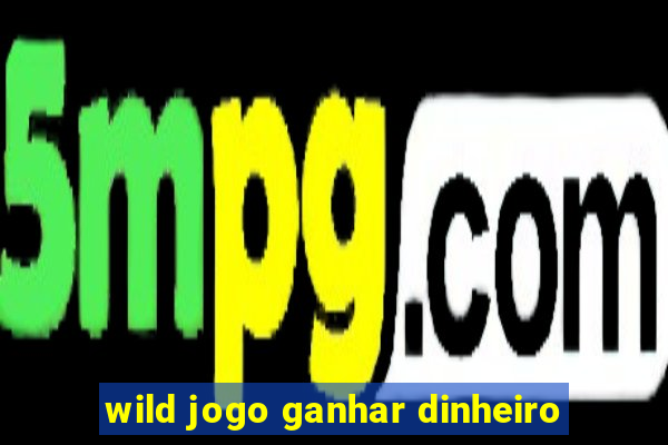 wild jogo ganhar dinheiro